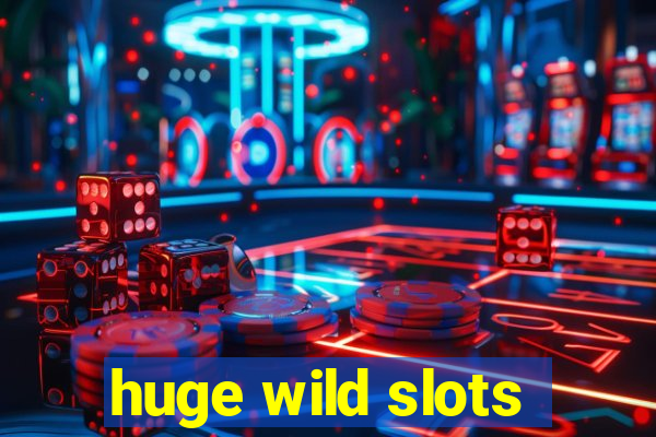 huge wild slots