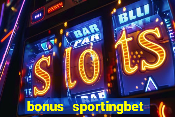 bonus sportingbet como funciona