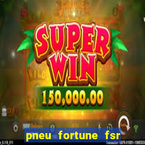 pneu fortune fsr 801 é bom