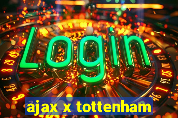 ajax x tottenham