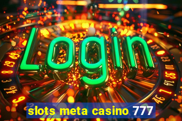 slots meta casino 777