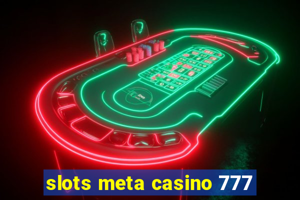 slots meta casino 777