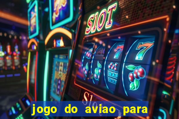 jogo do aviao para ganhar dinheiro