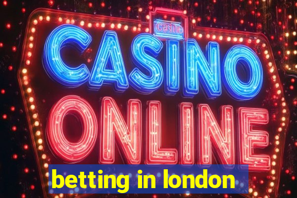 betting in london