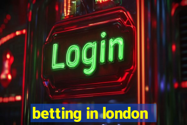 betting in london