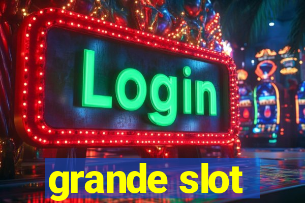 grande slot