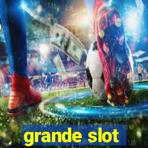 grande slot