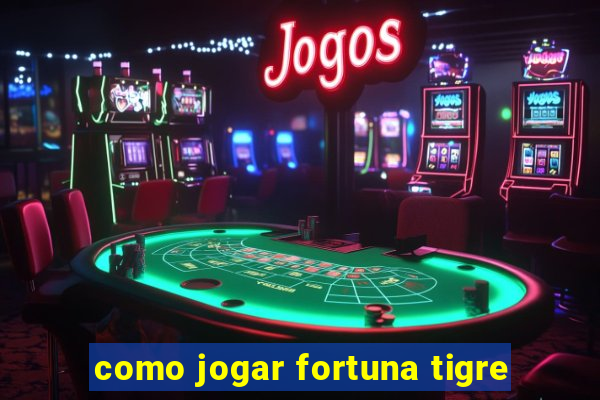 como jogar fortuna tigre