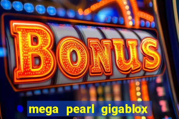 mega pearl gigablox slot free