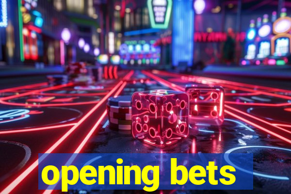 opening bets