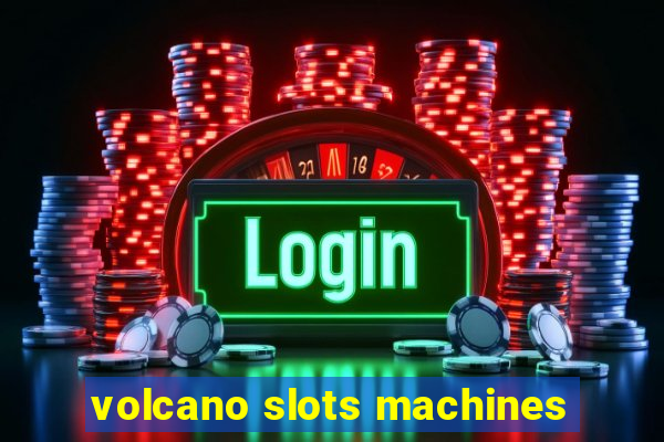 volcano slots machines