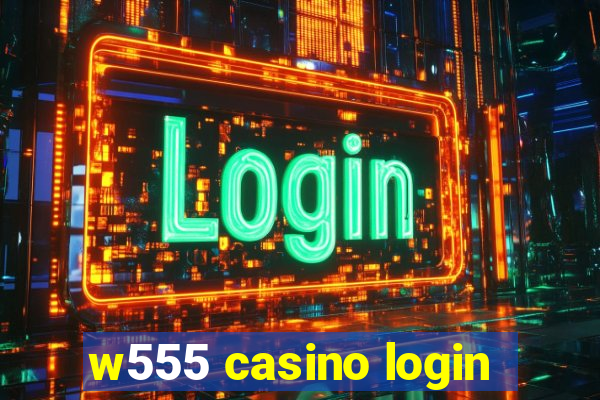 w555 casino login