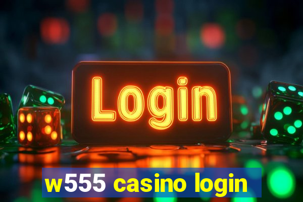 w555 casino login