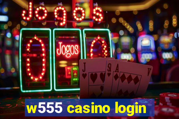 w555 casino login