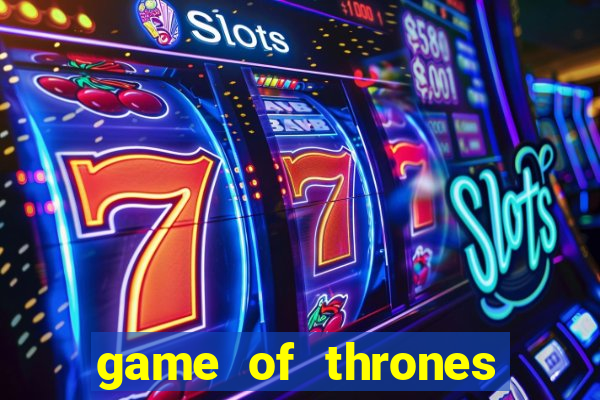 game of thrones slot machine