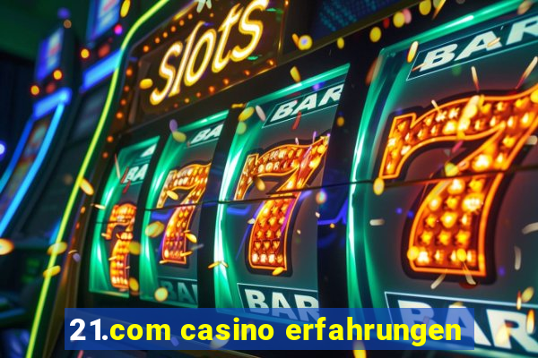 21.com casino erfahrungen