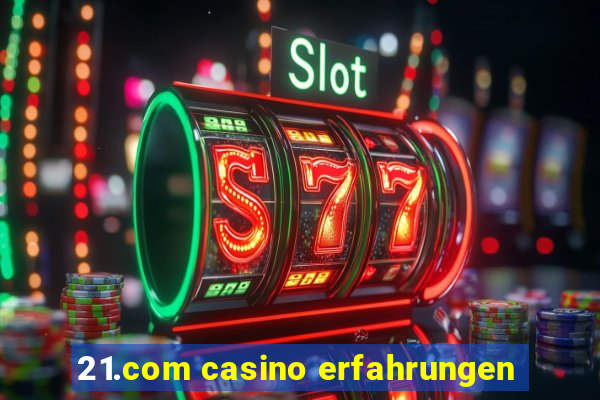 21.com casino erfahrungen