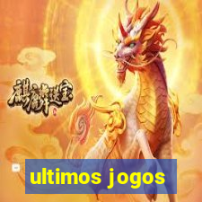 ultimos jogos