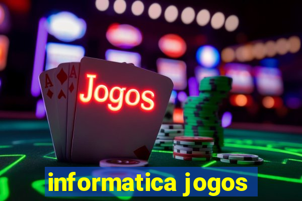 informatica jogos