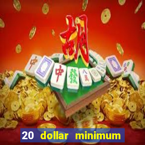 20 dollar minimum deposit casino