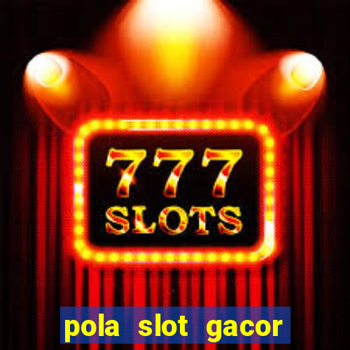 pola slot gacor hari ini