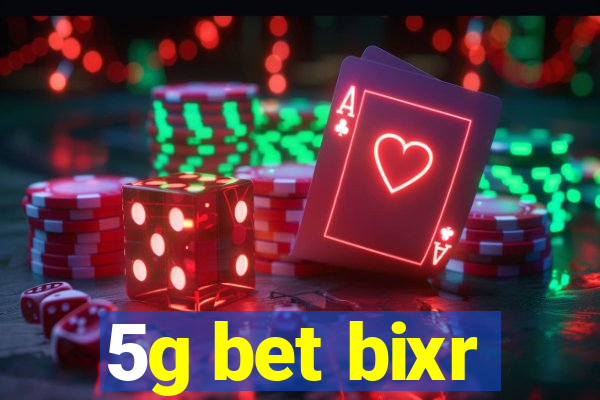 5g bet bixr