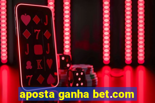 aposta ganha bet.com