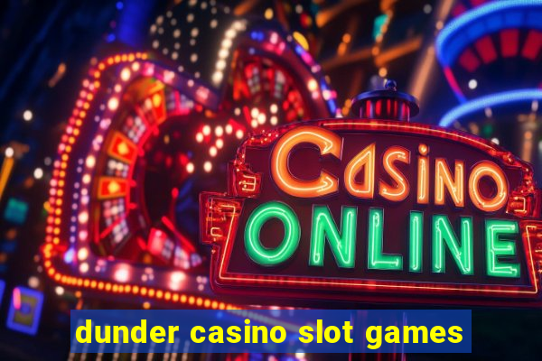 dunder casino slot games