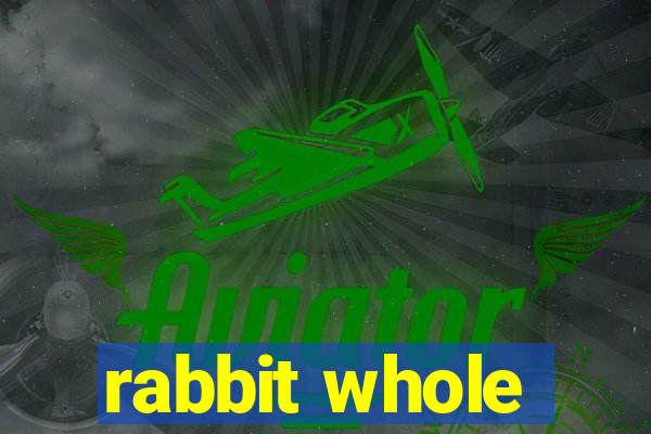 rabbit whole