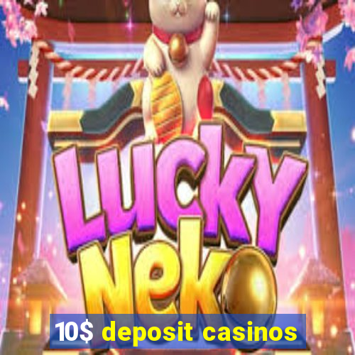 10$ deposit casinos