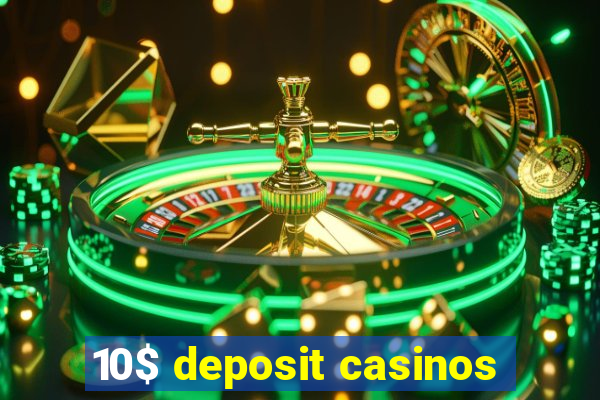 10$ deposit casinos