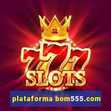 plataforma bom555.com