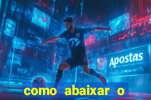 como abaixar o jogo do