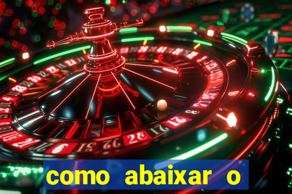 como abaixar o jogo do