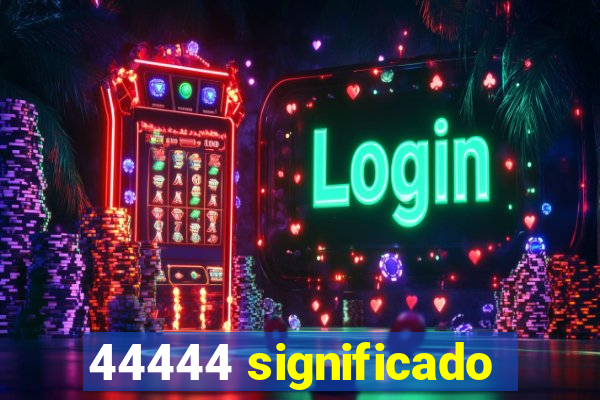 44444 significado