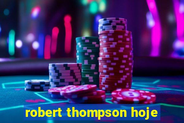 robert thompson hoje