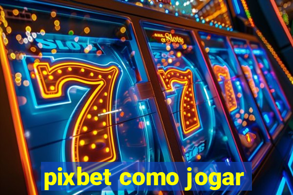 pixbet como jogar