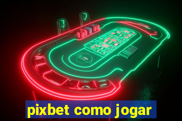 pixbet como jogar