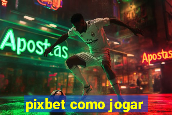 pixbet como jogar