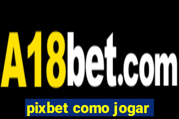 pixbet como jogar