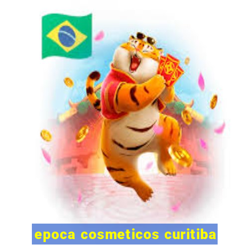 epoca cosmeticos curitiba