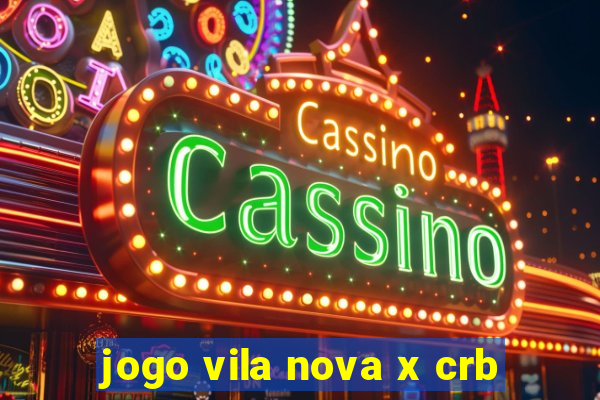 jogo vila nova x crb