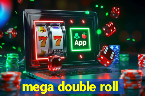 mega double roll