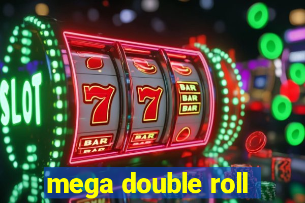 mega double roll