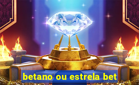 betano ou estrela bet