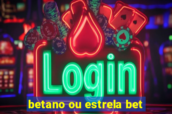 betano ou estrela bet