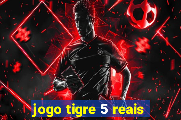 jogo tigre 5 reais