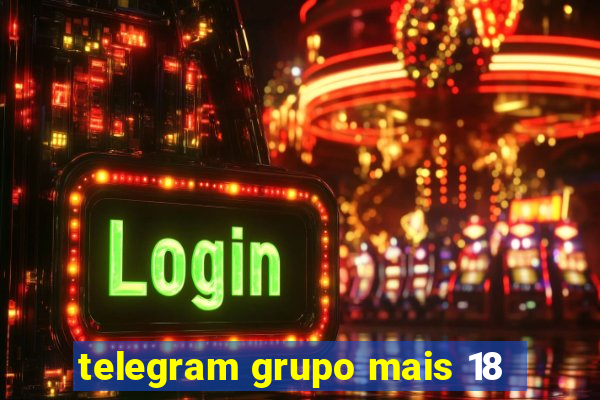 telegram grupo mais 18