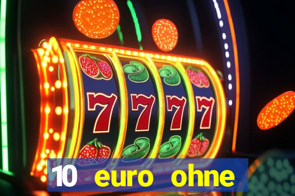 10 euro ohne einzahlung casino