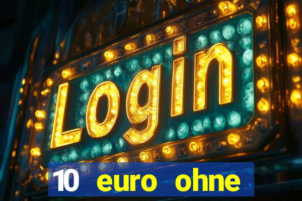 10 euro ohne einzahlung casino